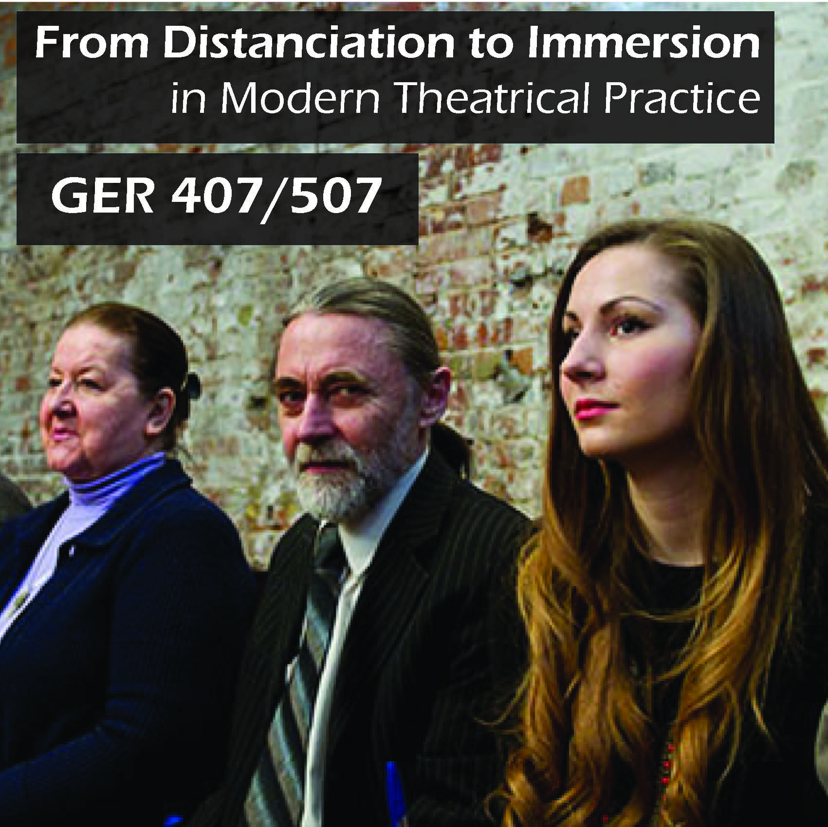 GER 407/507 Seminar: Distanciation to Immersion in Modern Theatrical Practice